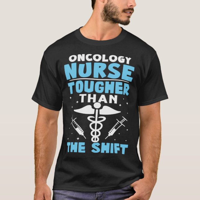 Oncology Nurse Tougher Than The Shift T-Shirt (Front)