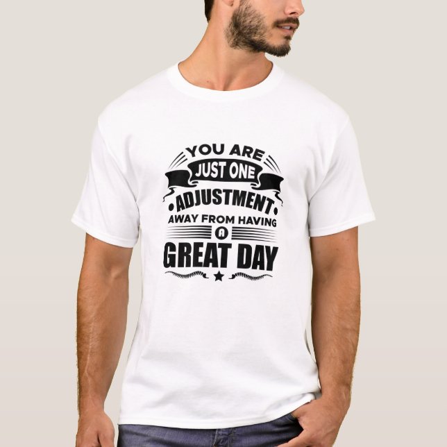 One Adjustment Away From Having A Great Day T-Shirt (Front)