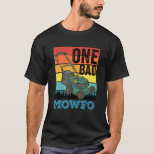 One Bad Mowfo Lawn Care Mowing Gardener T-Shirt