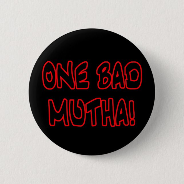 one bad mutha! 6 cm round badge (Front)