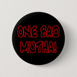 one bad mutha! 6 cm round badge