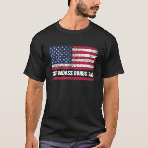 One Badass Bonus Dad Patriotic American Flag Funny T-Shirt