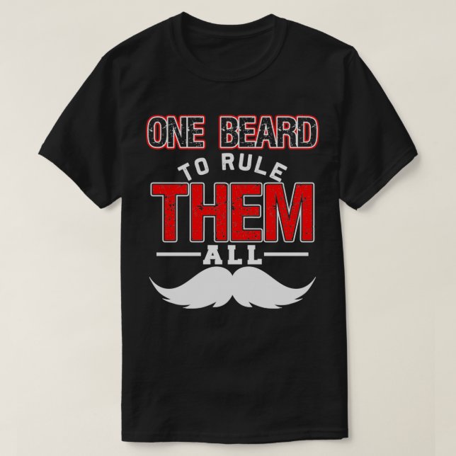 One Beard To Rule Them All Funny Beard Memes 1 T-Shirt (Design Front)