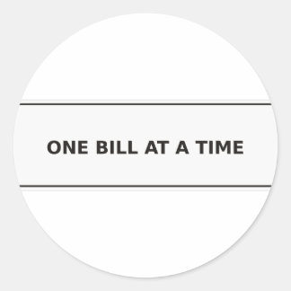 One Bill at a Time Round Sticker