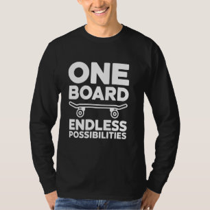 One Board Endless Possibilities Skateboarding Skat T-Shirt