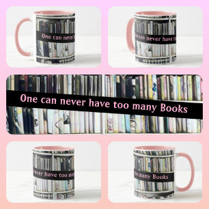 One Can Never Have too Many Books Pink Mug