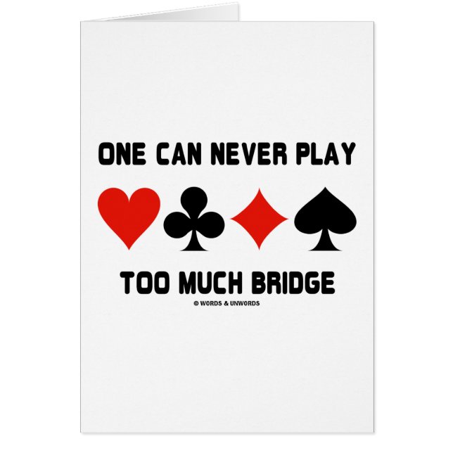 One Can Never Play Too Much Bridge (Card Suits) (Front)