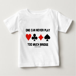 One Can Never Play Too Much Bridge (Card Suits) Baby T-Shirt