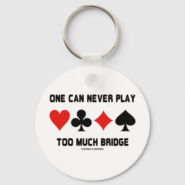 One Can Never Play Too Much Bridge (Card Suits) Key Ring (Front)