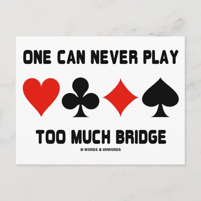 One Can Never Play Too Much Bridge (Card Suits) Postcard (Front)