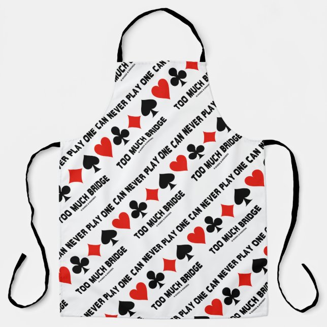 One Can Never Play Too Much Bridge Four Card Suits Apron (Front)