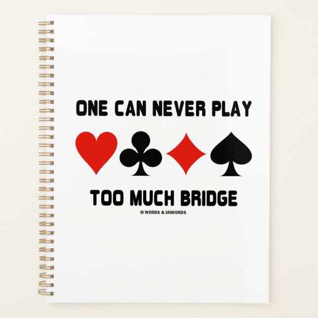 One Can Never Play Too Much Bridge Four Card Suits Planner (Front)