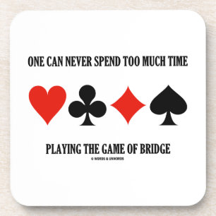One Can Never Spend Too Much Time Playing Bridge Coaster