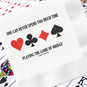 One Can Never Spend Too Much Time Playing Bridge Napkin