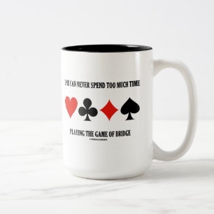 One Can Never Spend Too Much Time Playing Bridge Two-Tone Coffee Mug