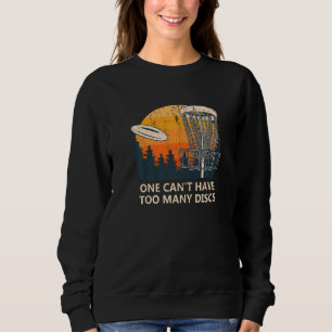 One Can't Have Too Many Discs  Disc Golf Humour Go Sweatshirt