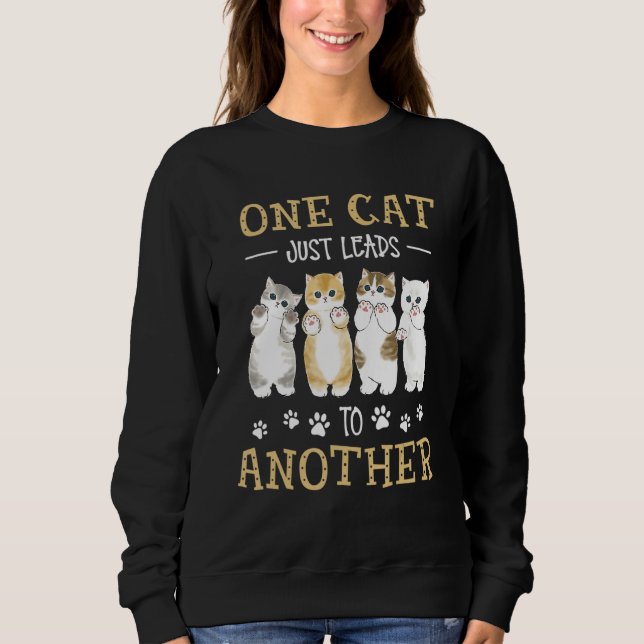 One Cat Just Leads To Another Sweatshirt (Front)