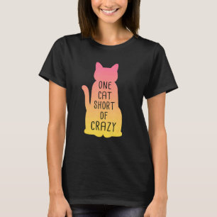 One Cat Short Of Crazy Cats Lady Design T-Shirt