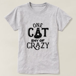 One Cat Shy of Crazy T-shirt
