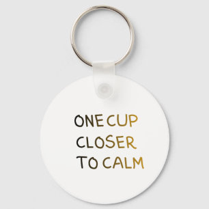 One Cup Closer to Calm Key Ring