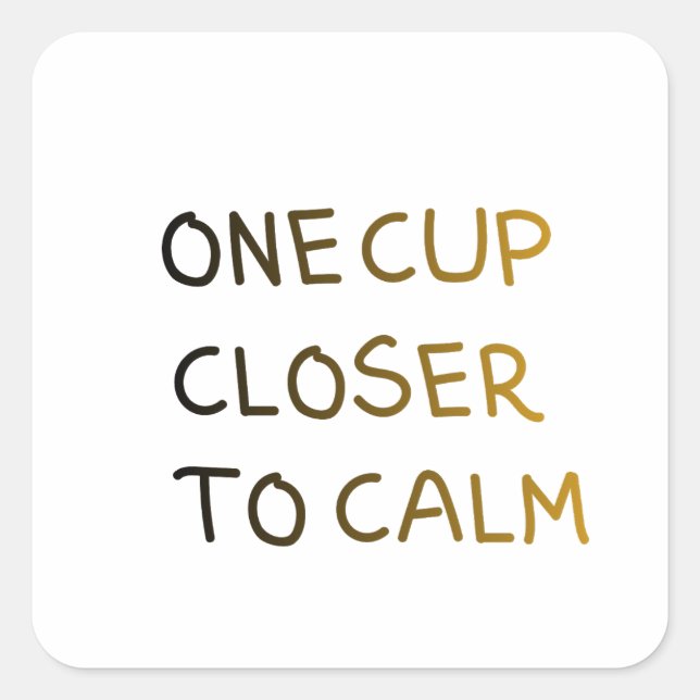 One Cup Closer to Calm Square Sticker (Front)
