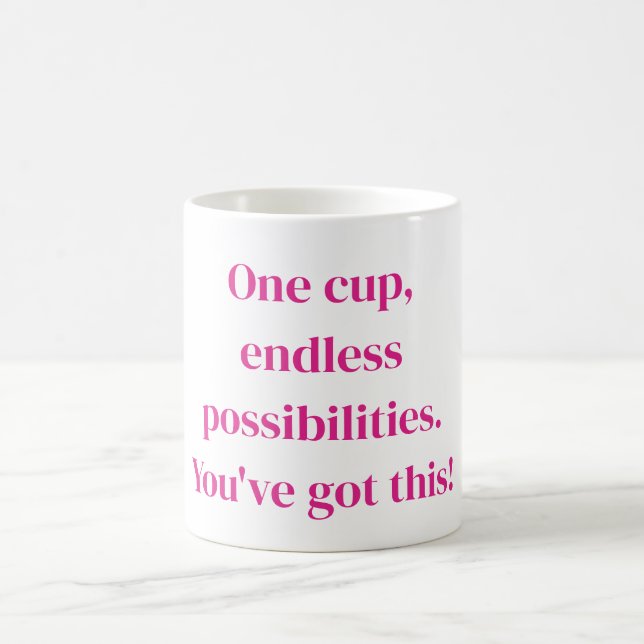 One cup, endless possibilities. You've got this! Coffee Mug (Center)