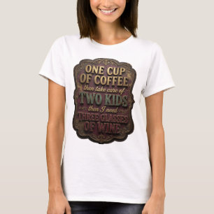 ONE CUP OF COFFEE THEN TAKE CARE OF TWO KIDS TH v2 T-Shirt