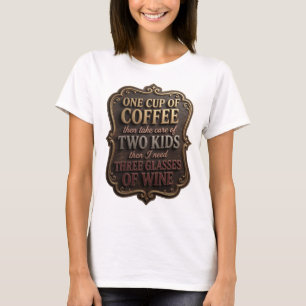 ONE CUP OF COFFEE THEN TAKE CARE OF TWO KIDS TH v6 T-Shirt