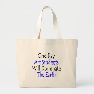 One Day Art Students Will Dominate The Earth Large Tote Bag
