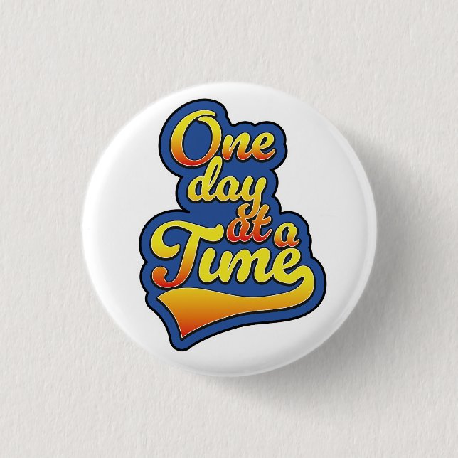 One day at a time 3 cm round badge (Front)