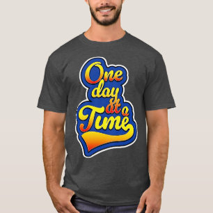 One day at a time T-Shirt