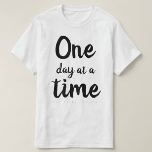 One day at a time. T-Shirt