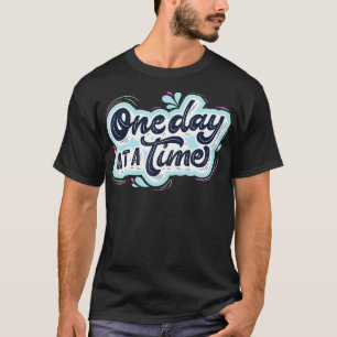 One day at a time T-Shirt