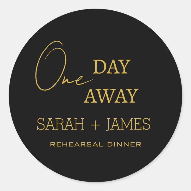 One Day Away Rehearsal Dinner Minimal Black Gold Classic Round Sticker (Front)