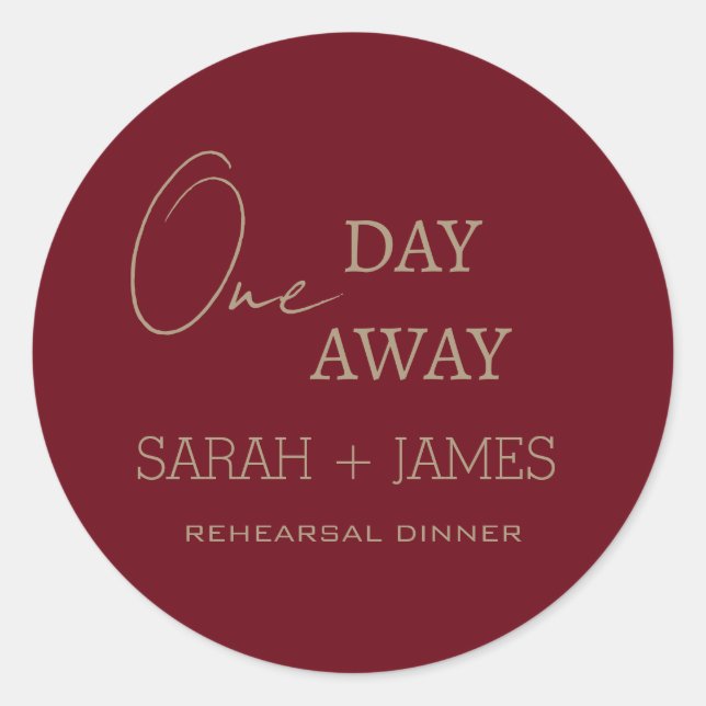 One Day Away Rehearsal Dinner Minimalist Burgundy Classic Round Sticker (Front)