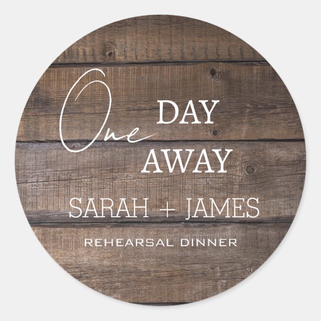 One Day Away Rehearsal Dinner Rustic Wedding  Classic Round Sticker (Front)