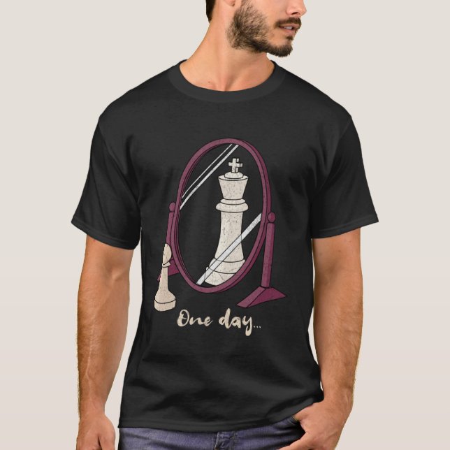 One Day  Chess Pawn to a King Player Strategy Sarc T-Shirt (Front)