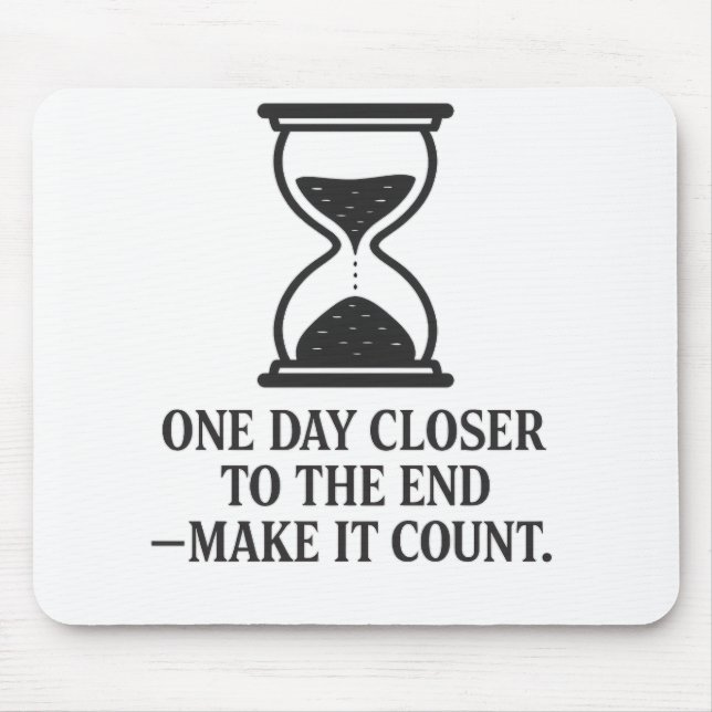 One Day Closer to the End – Make It Count Mouse Pad (Front)