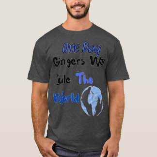 One Day Gingers Will Rule The World 7 T-Shirt
