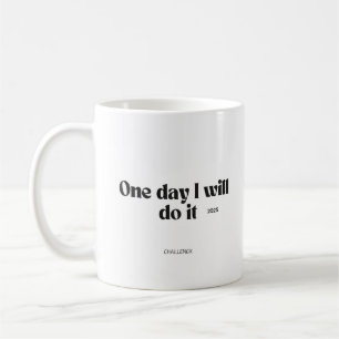 One Day I Will Do It – Motivational Quote Mug