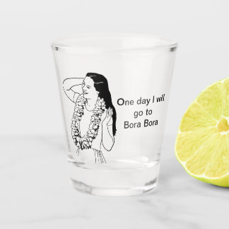 One day i will go to  shot glass