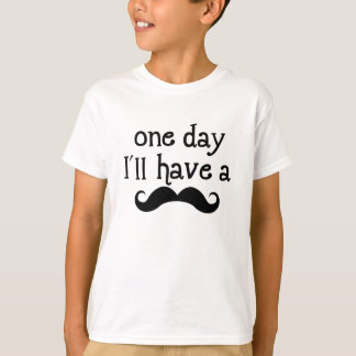 One day i will have a moustache T-Shirt