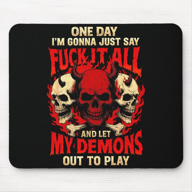 One Day I'm Gonna Just Say And Let My Demons Out T Mouse Pad (Front)