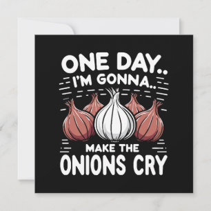 One Day, I'm Gonna Make the Onions Cry!