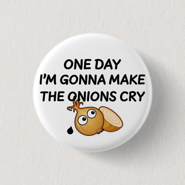 One Day I'm Gonna Make The Onions Cry 3 Cm Round Badge (Front)