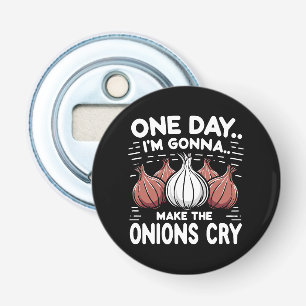 One Day, I'm Gonna Make the Onions Cry! Bottle Opener