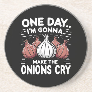One Day, I'm Gonna Make the Onions Cry! Coaster