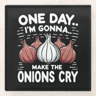 One Day, I'm Gonna Make the Onions Cry! Glass Coaster