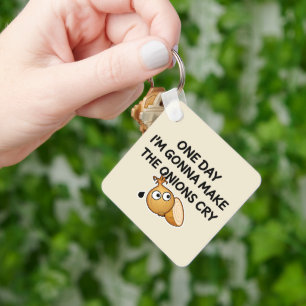 One Day I'm Gonna Make The Onions Cry Key Ring