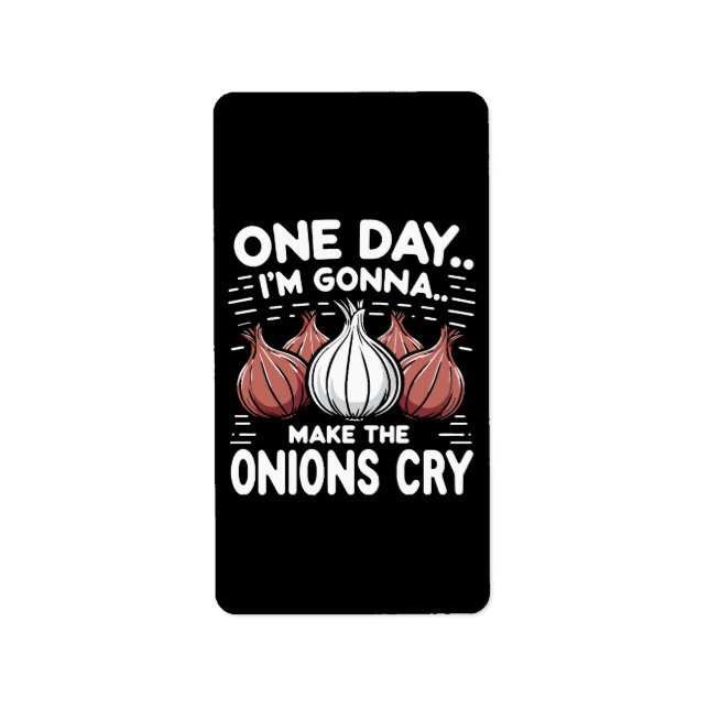 One Day, I'm Gonna Make the Onions Cry! Label (Front)